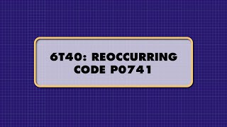 ATSG - 6T40: REOCCURRING CODE P0741