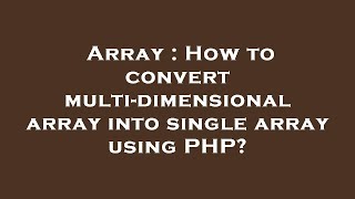 Array : How to convert multi-dimensional array into single array using PHP?