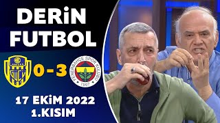 Derin Futbol 17 Ekim 2022 1.Kısım ( Ankaragücü 0-3 Fenerbahçe )