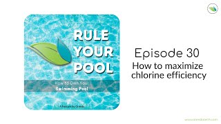How to maximize chlorine efficiency | Rule Your Pool (Episode 30)