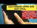 Mengatasi Oppo A1k Tiba Tiba Mati Total