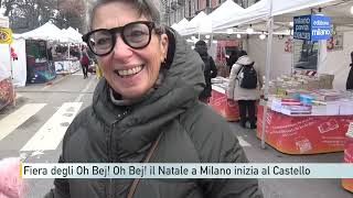 Fiera degli Oh Bej! Oh Bej!: il Natale a Milano inizia al Castello