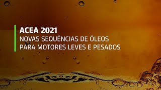 ACEA 2021 - Novas sequências de óleos para motores leves e pesados