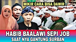 SEPI JOB! HABIB BAALAWI PADA GANTUNG SURBAN