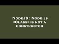 NodeJS : Node.js  Class  is not a constructor