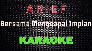 Arief - Bersama Menggapai Impian [Karaoke] | LMusical