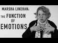 The Function of Emotions | MARSHA LINEHAN