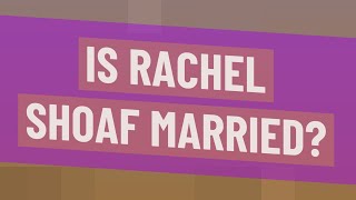 Is Rachel Shoaf married?