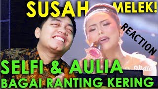 SUSAH MELEK!! AUTO MEREM DENGER SELFI & AULIA NYANYI LAGU BAGAI RANTING KERING || MV REACTION