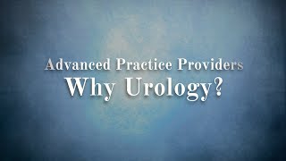 Advanced Practice Providers: Why Urology?