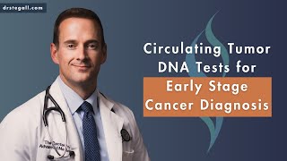 Circulating Tumor DNA Tests for Early Stage Cancer Diagnosis