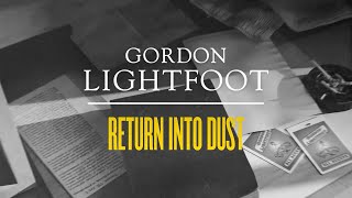 Gordon Lightfoot - Return Into Dust - Official Lyric Video
