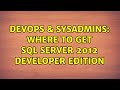 DevOps & SysAdmins: Where to get SQL Server 2012 Developer Edition (2 Solutions!!)