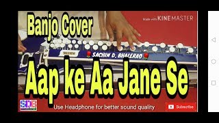 Aap ke Aa Jane Se banjo by Sachin 30
