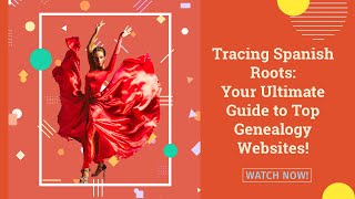 Exploring Spanish Genealogy: Top Websites For Tracing Ancestors