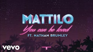 Mattilo - You Can Be Loved Ft. Nathan Brumley (Official Audio)