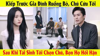 Kiếp Trước Gia Đình Ruồng Bỏ, Chú Cứu Tôi, Sau Khi Tái Sinh Tôi Chọn Chú, Bọn Họ Hối Hận