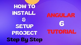 #1 : Angular 6 Project Setup | Setting up Project with Angular CLI