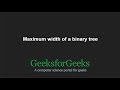 Maximum width of a binary tree | GeeksforGeeks