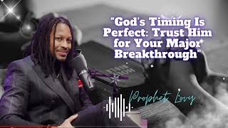 Trust God Your Breakthrough Is Closer Than You Think || prophet Lovy