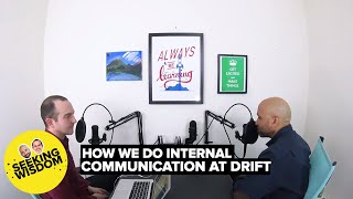 57: How We Do Internal Communication At Drift