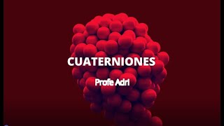 08   Cuaterniones – ProfeAdri