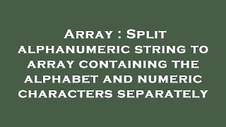 Array : Split alphanumeric string to array containing the alphabet and numeric characters separately