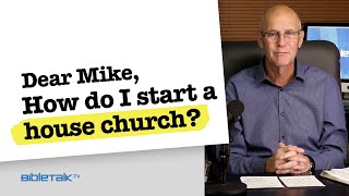 How to Start a House Church | Mike Mazzalongo | BibleTalk.tv