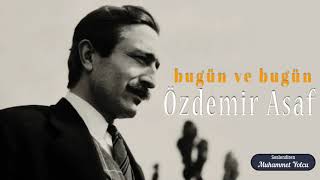 Özdemir Asaf  | Bugün ve Bugün Şiiri | Öyle çabuk geçiyor ki günler...