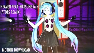 【MMD】Heaven Feat. Hatsune Miku (ATOLS Remix) [+Motion DL]