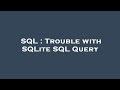 SQL : Trouble with SQLite SQL Query