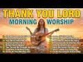 THANK YOU LORD 🙏 Morning Worship Songs 2026 | Peaceful Christian Prayer Music