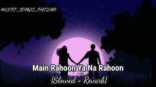 Main Rahoon Ya Na Rahoon lofi 🙈✨| Slowed and Reverb |Armaan Malik | lofisongsfaizan