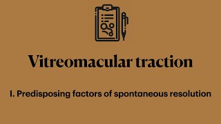 Vitreomacular traction. I. Predisposing factors of spontaneous resolution