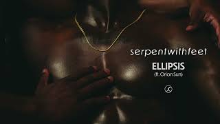 serpentwithfeet - Ellipsis feat. Orion Sun (Official Audio)