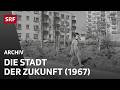 Satellitenstädte (1967) | Die Stadt der Zukunft | Stadtentwicklung oder Zersiedelung | SRF Archiv