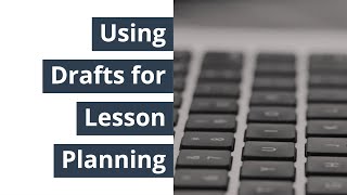 Maximizing Efficiency in Lesson Planning with Drafts