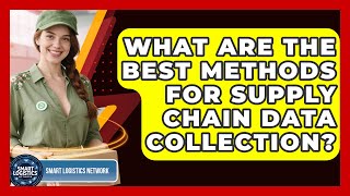 What Are The Best Methods For Supply Chain Data Collection? - Smart Logistics Network