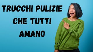 4 TRUCCHI PULIZIE PIU' AMATI DEL CANALE