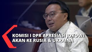 Komisi I DPR Apresiasi Langkah Jokowi Temui Presiden Rusia \u0026 Ukraina untuk Misi Damai