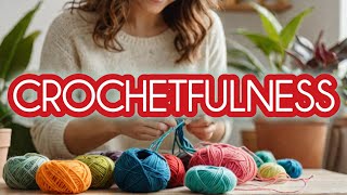 How Crochet Can Heal Your Mind | The Mental Health Benefits of Crochet