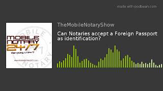 Can Notaries accept a Foreign Passport as identification?
