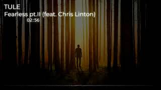 TULE - Fearless pt.II (feat. Chris Linton)