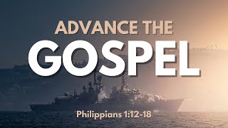 Advance the Gospel- Philippians 1:12-18