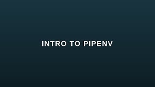 Intro to Pipenv - A Package Manager for Python