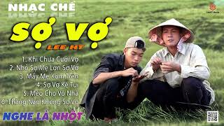 LK Nhạc Chế | SỢ VỢ - Lấy Vợ Rồi Mới Hay Là  Ngu Mới Lấy Vợ  Ai Khổ Bằng Đàn Ông - Lee HT