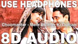 Choomantar (8D Audio) | Mere Brother Ki Dulhan | Benny Dayal, Aditi Singh | Imran Khan, Katrina Kaif