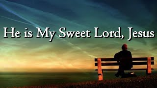 【賛美】He is My Sweet Lord, Jesus　作詞/作曲　大塚満牧師