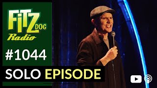 Solo Episode (Fitzdog Radio #1044) | Greg Fitzsimmons