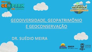 Geodiversidade, Geopatrimônio e Geoconservação - Dr. Suédio Meira